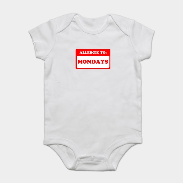 Allergic To Mondays Baby Bodysuit by dumbshirts